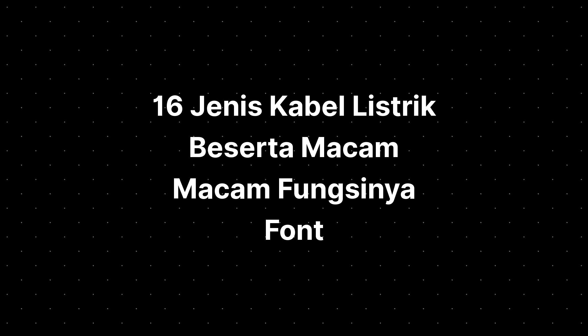 Jenis Kabel Listrik Beserta Macam Macam Fungsinya Sexiz Pix